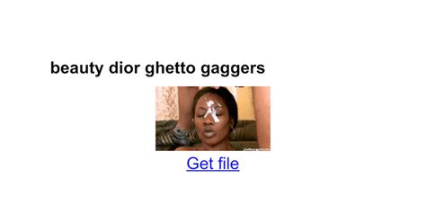 beauty dior on ghetto gaggers